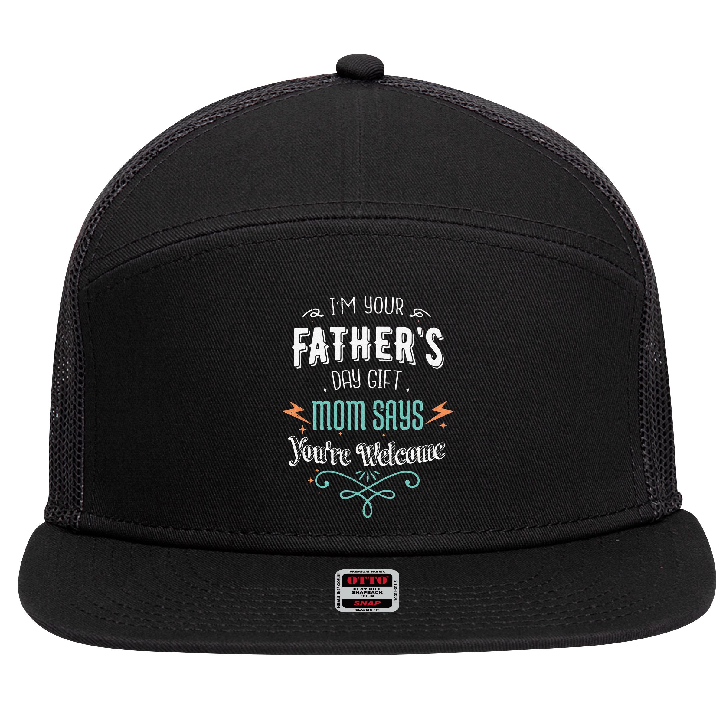 Im Your Fathers Day Gift Mom Says Youre Welcome Mommy 7 Panel Mesh Trucker Snapback Hat