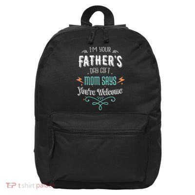 Im Your Fathers Day Gift Mom Says Youre Welcome Mommy 16 in Basic Backpack