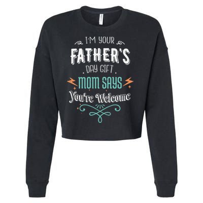 Im Your Fathers Day Gift Mom Says Youre Welcome Mommy Cropped Pullover Crew