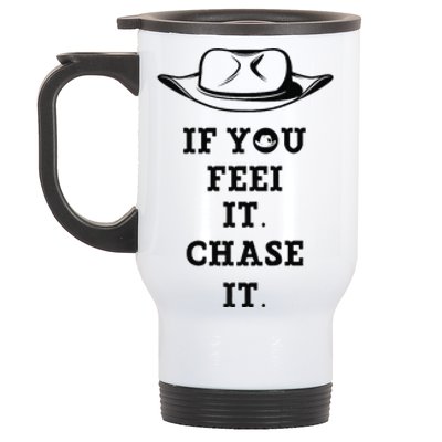 If You Feel It Chase It Premium Stainless Steel Travel Mug