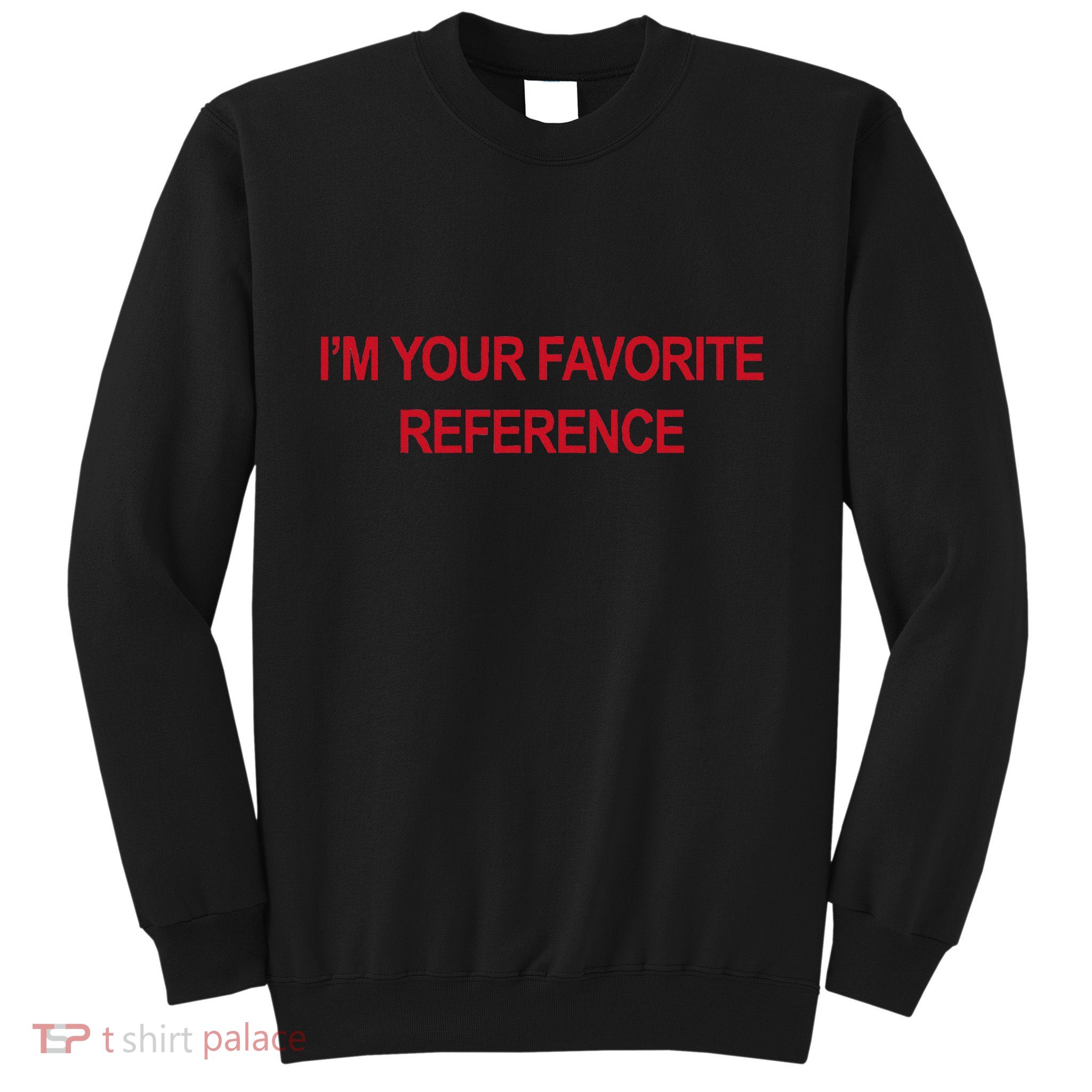 IM Your Favorite Reference Statement Slogan Sweatshirt