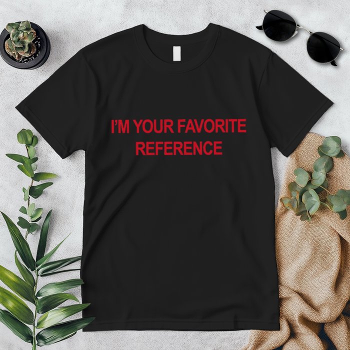 IM Your Favorite Reference Statement Slogan Premium T-Shirt