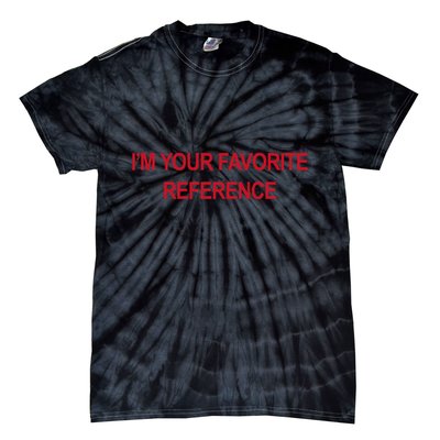 IM Your Favorite Reference Statement Slogan Tie-Dye T-Shirt