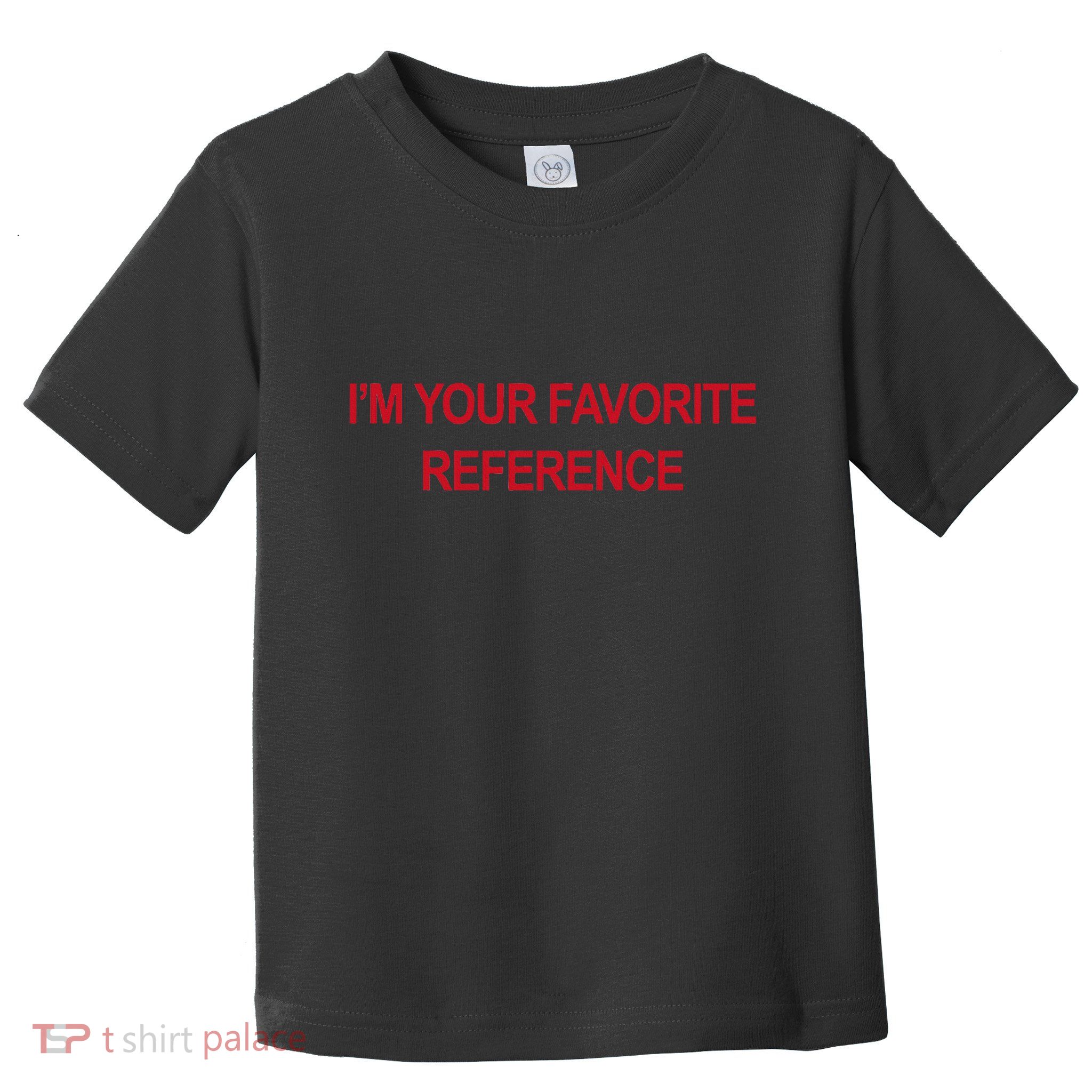 IM Your Favorite Reference Statement Slogan Toddler T-Shirt