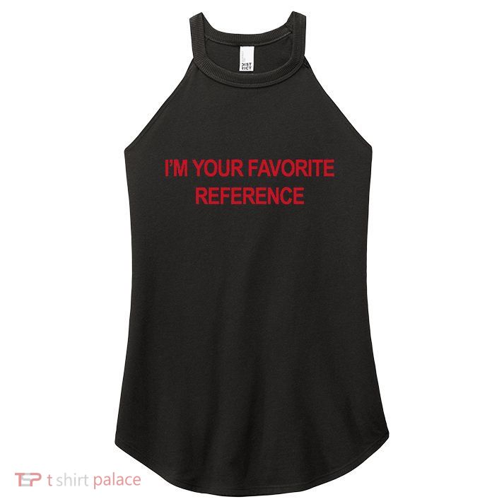 IM Your Favorite Reference Statement Slogan Women's Perfect Tri Rocker Tank