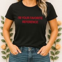 IM Your Favorite Reference Statement Slogan Womens T-Shirt