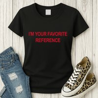 IM Your Favorite Reference Statement Slogan Womens T-Shirt