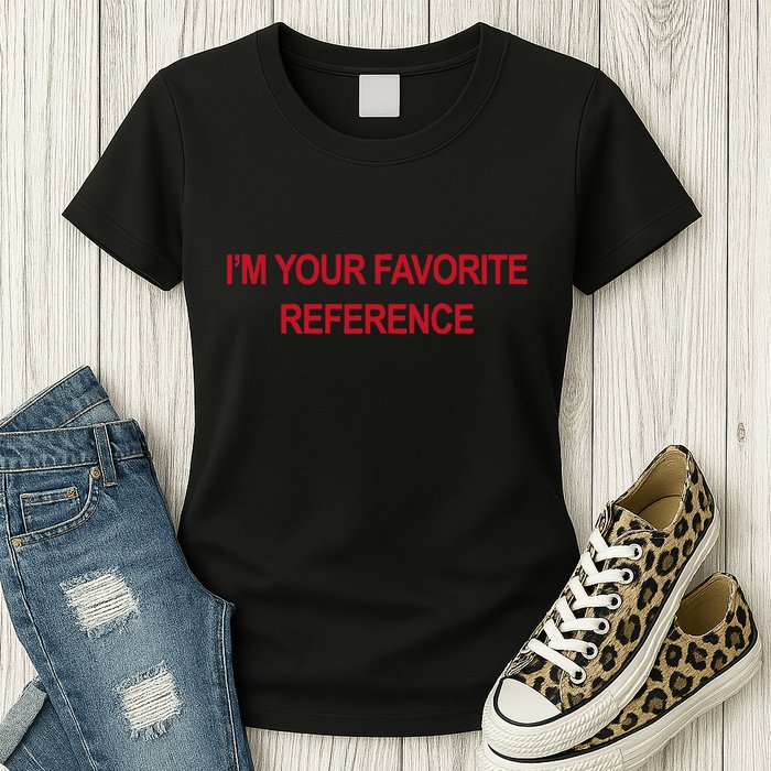 IM Your Favorite Reference Statement Slogan Womens T-Shirt
