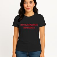 IM Your Favorite Reference Statement Slogan Womens T-Shirt