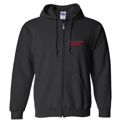 IM Your Favorite Reference Statement Slogan Full Zip Hoodie