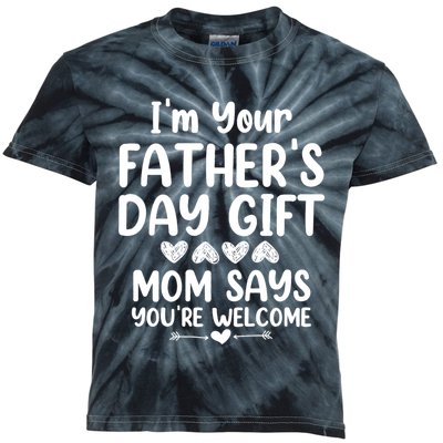 IM Your FatherS Day Gift Mom Says YouRe Welcome Kids Tie-Dye T-Shirt