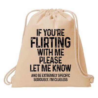 If YouRe Flirting With Me Please Let Know And Be Extremely Drawstring Bag