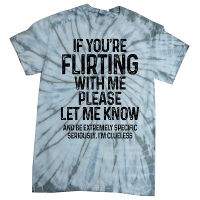 If YouRe Flirting With Me Please Let Know And Be Extremely Tie-Dye T-Shirt