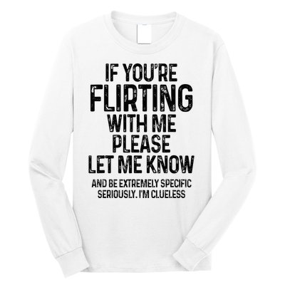 If YouRe Flirting With Me Please Let Know And Be Extremely Long Sleeve Shirt