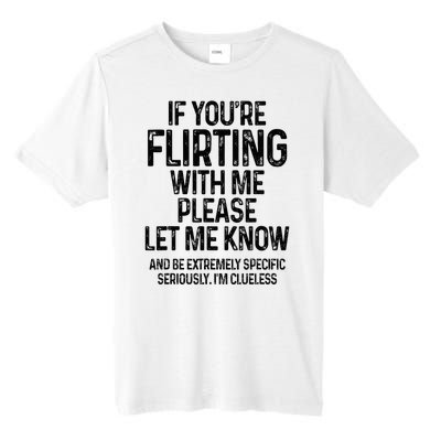 If YouRe Flirting With Me Please Let Know And Be Extremely Tall Fusion ChromaSoft Performance T-Shirt