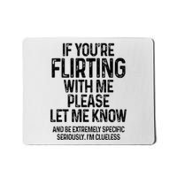 If YouRe Flirting With Me Please Let Know And Be Extremely Mousepad