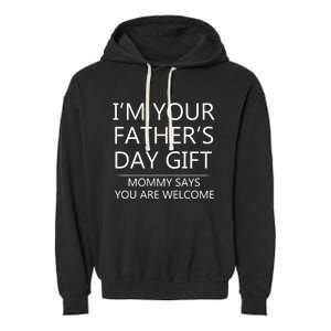 IM Your FatherS Day Gift Mommy Says You Are Welcome Garment-Dyed Fleece Hoodie