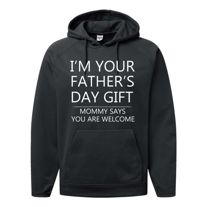 IM Your FatherS Day Gift Mommy Says You Are Welcome Performance Fleece Hoodie