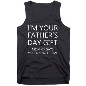 IM Your FatherS Day Gift Mommy Says You Are Welcome Tank Top