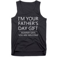 IM Your FatherS Day Gift Mommy Says You Are Welcome Tank Top