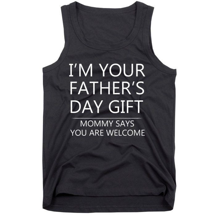 IM Your FatherS Day Gift Mommy Says You Are Welcome Tank Top