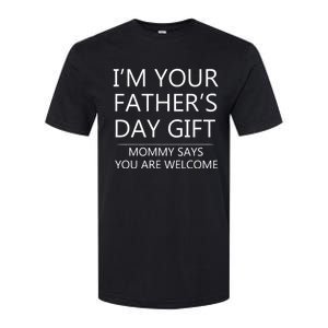 IM Your FatherS Day Gift Mommy Says You Are Welcome Softstyle CVC T-Shirt