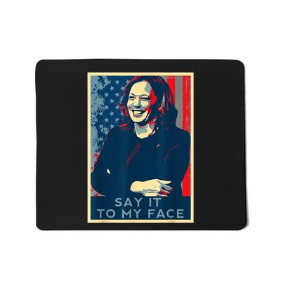 If YouVe Got Something To Say It To My Face Kamala Harris Mousepad