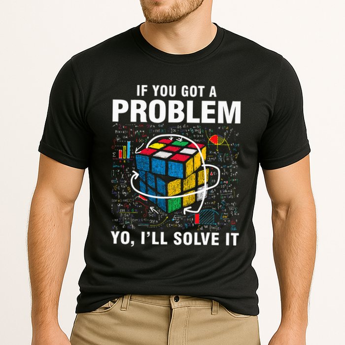 If You Got A Problem Yo ILl Solve It Funny Speed Cubing Cooling Performance Crew T-Shirt