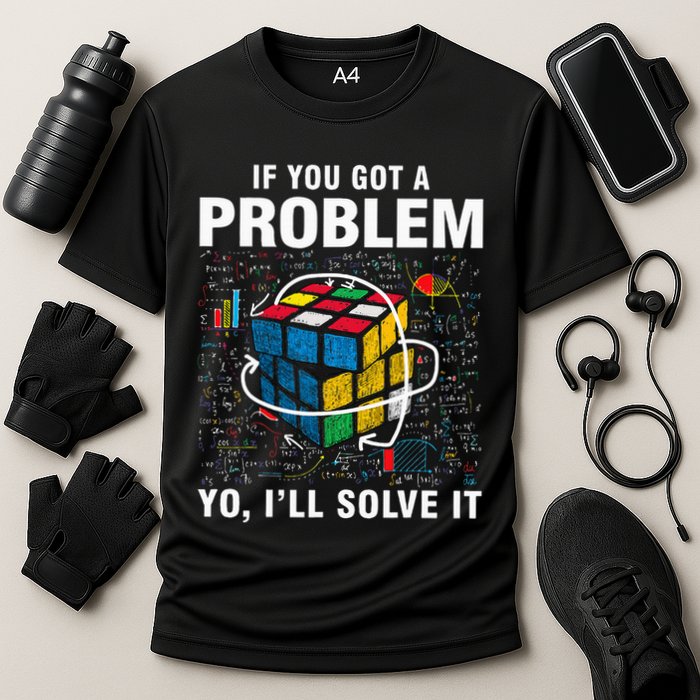 If You Got A Problem Yo ILl Solve It Funny Speed Cubing Cooling Performance Crew T-Shirt