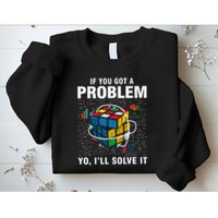 If You Got A Problem Yo ILl Solve It Funny Speed Cubing Sweatshirt