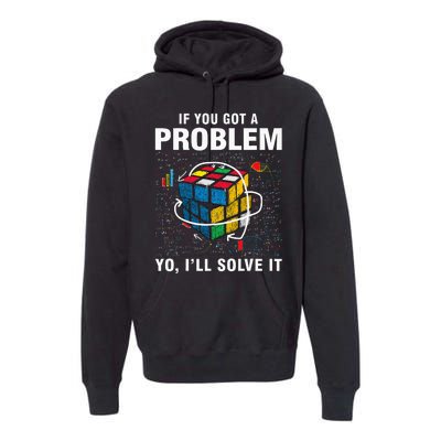 If You Got A Problem Yo ILl Solve It Funny Speed Cubing Premium Hoodie