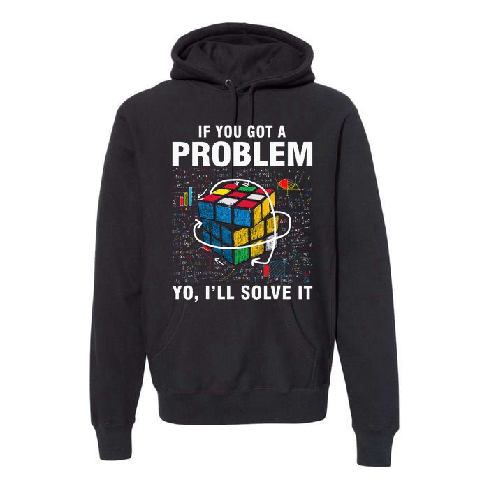 If You Got A Problem Yo ILl Solve It Funny Speed Cubing Premium Hoodie