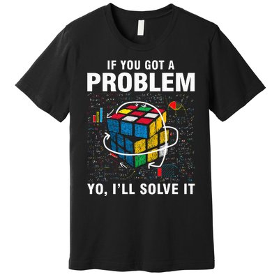 If You Got A Problem Yo ILl Solve It Funny Speed Cubing Premium T-Shirt