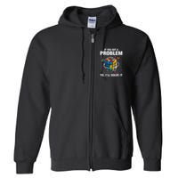 If You Got A Problem Yo ILl Solve It Funny Speed Cubing Full Zip Hoodie