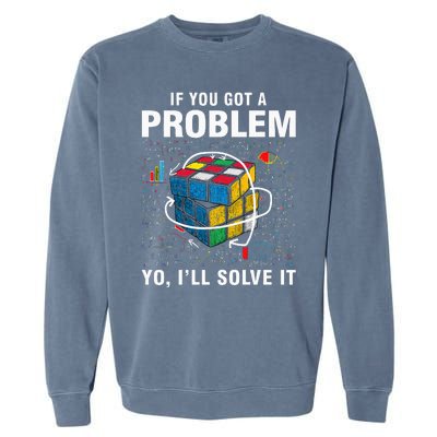 If You Got A Problem Yo ILl Solve It Funny Speed Cubing Garment-Dyed Sweatshirt