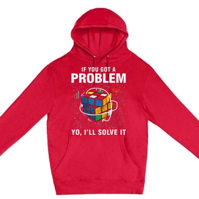 If You Got A Problem Yo ILl Solve It Funny Speed Cubing Premium Pullover Hoodie