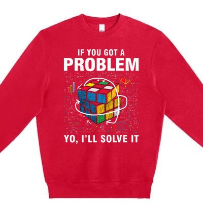 If You Got A Problem Yo ILl Solve It Funny Speed Cubing Premium Crewneck Sweatshirt