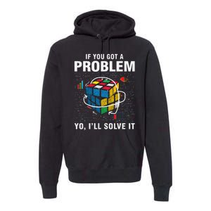 IF You Got A Problem Yo I'll Solve It Funny Speed Cubing Premium Hoodie