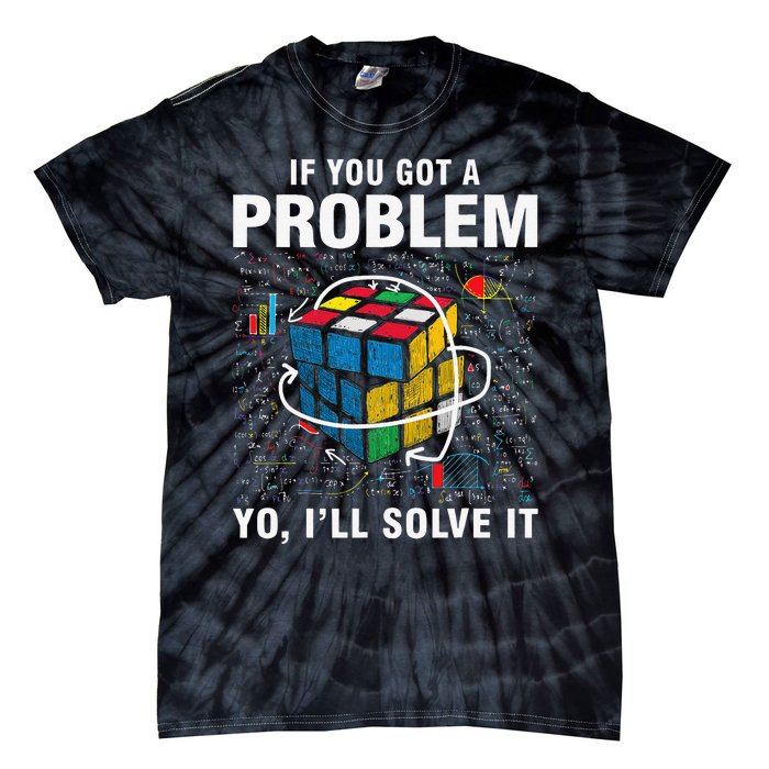 IF You Got A Problem Yo I'll Solve It Funny Speed Cubing Tie-Dye T-Shirt