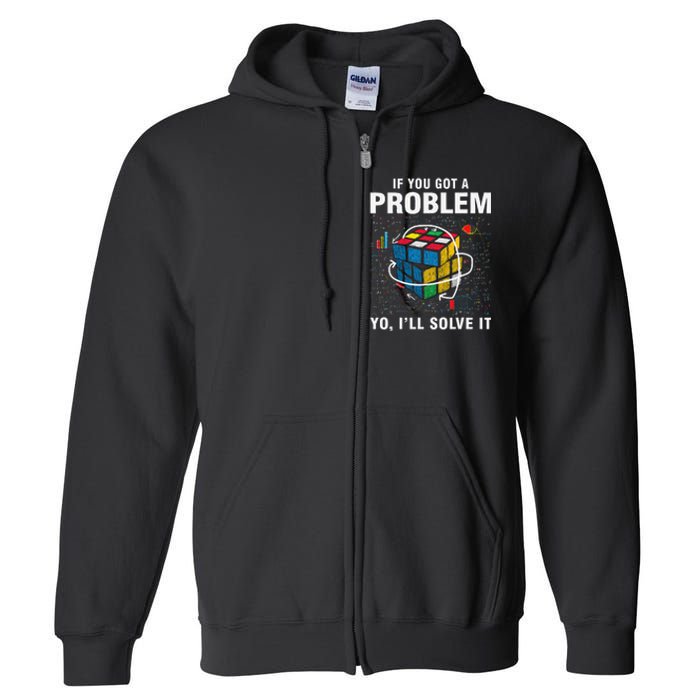 IF You Got A Problem Yo I'll Solve It Funny Speed Cubing Full Zip Hoodie