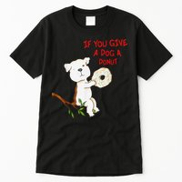 If You Give A Dog A Donut Tall T-Shirt