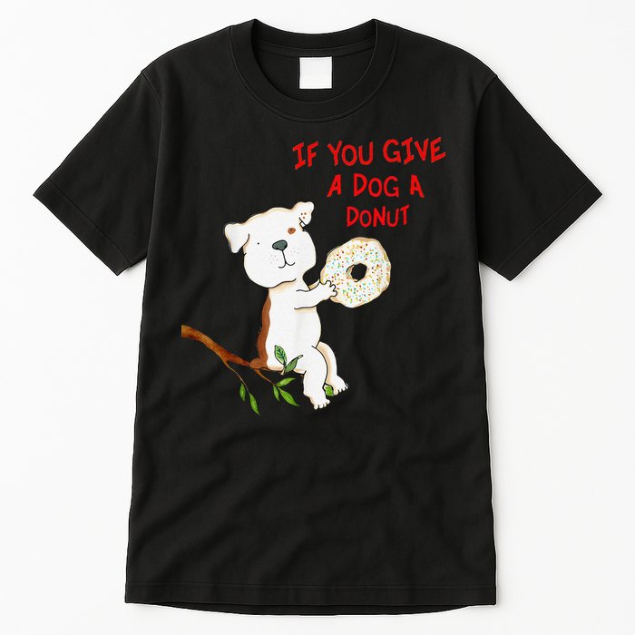 If You Give A Dog A Donut Tall T-Shirt