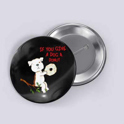 If You Give A Dog A Donut Button