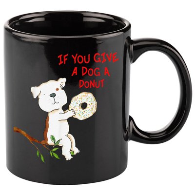 If You Give A Dog A Donut 11oz C Handle Ceramic Mug