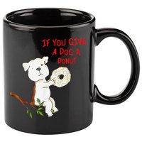 If You Give A Dog A Donut 11oz C Handle Ceramic Mug