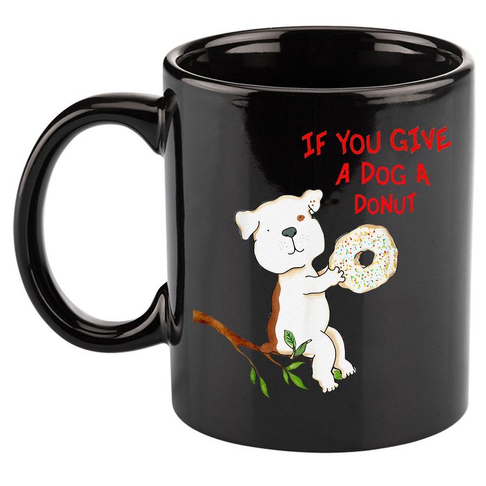 If You Give A Dog A Donut 11oz C Handle Ceramic Mug