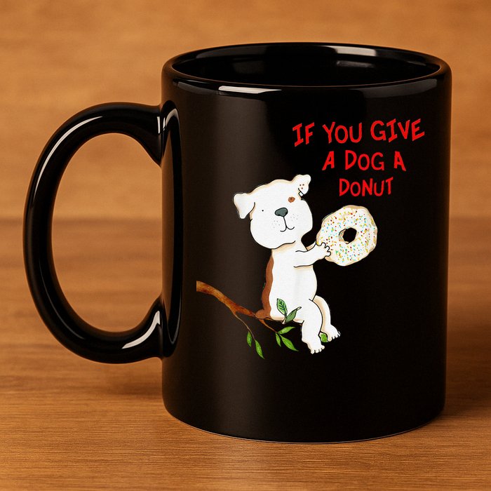 If You Give A Dog A Donut 11oz C Handle Ceramic Mug