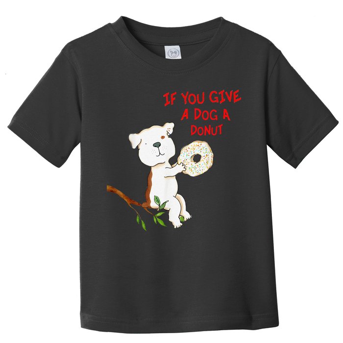 If You Give A Dog A Donut Toddler T-Shirt