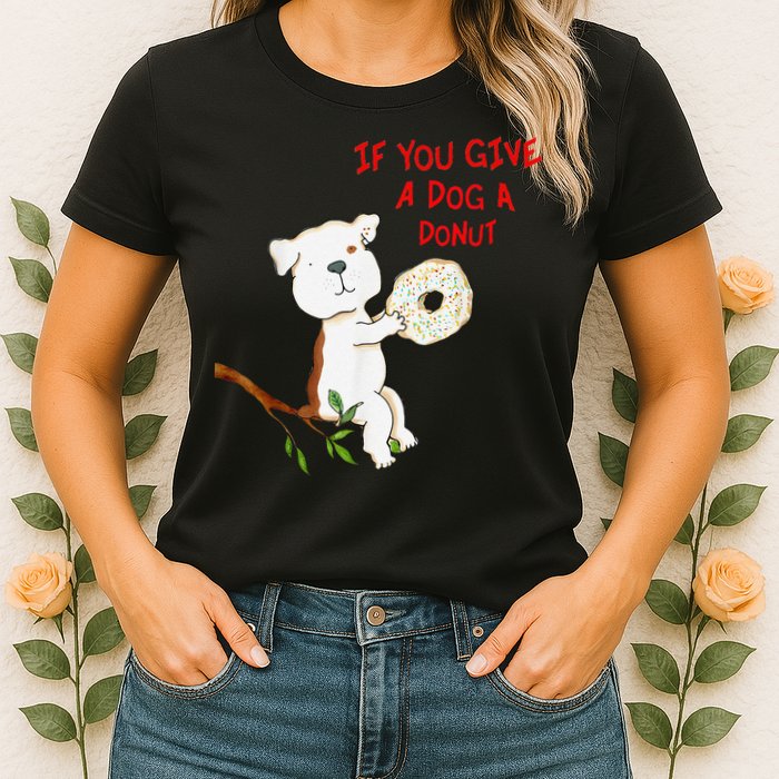 If You Give A Dog A Donut Womens T-Shirt