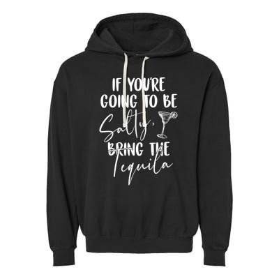 If You're Going To Be Salty Bring The Tequila Garment-Dyed Fleece Hoodie